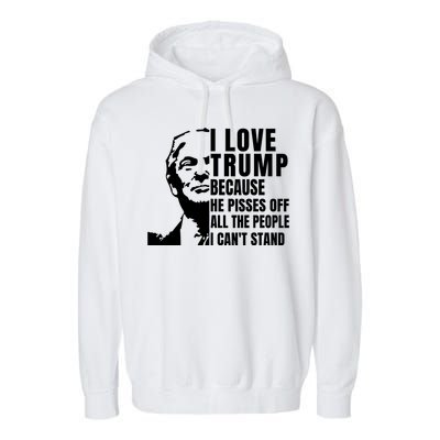 Donald Trump Shirt I Love Trump Because He Pisses Off The People I Can't Stand Garment-Dyed Fleece Hoodie