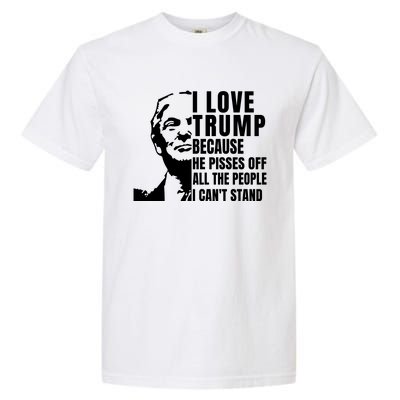 Donald Trump Shirt I Love Trump Because He Pisses Off The People I Can't Stand Garment-Dyed Heavyweight T-Shirt