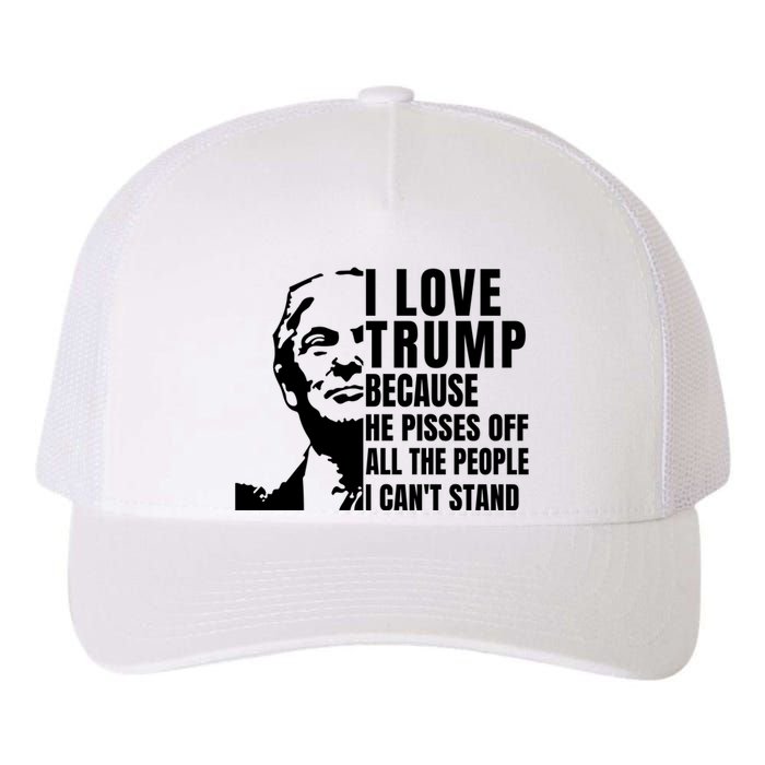 Donald Trump Shirt I Love Trump Because He Pisses Off The People I Can't Stand Yupoong Adult 5-Panel Trucker Hat