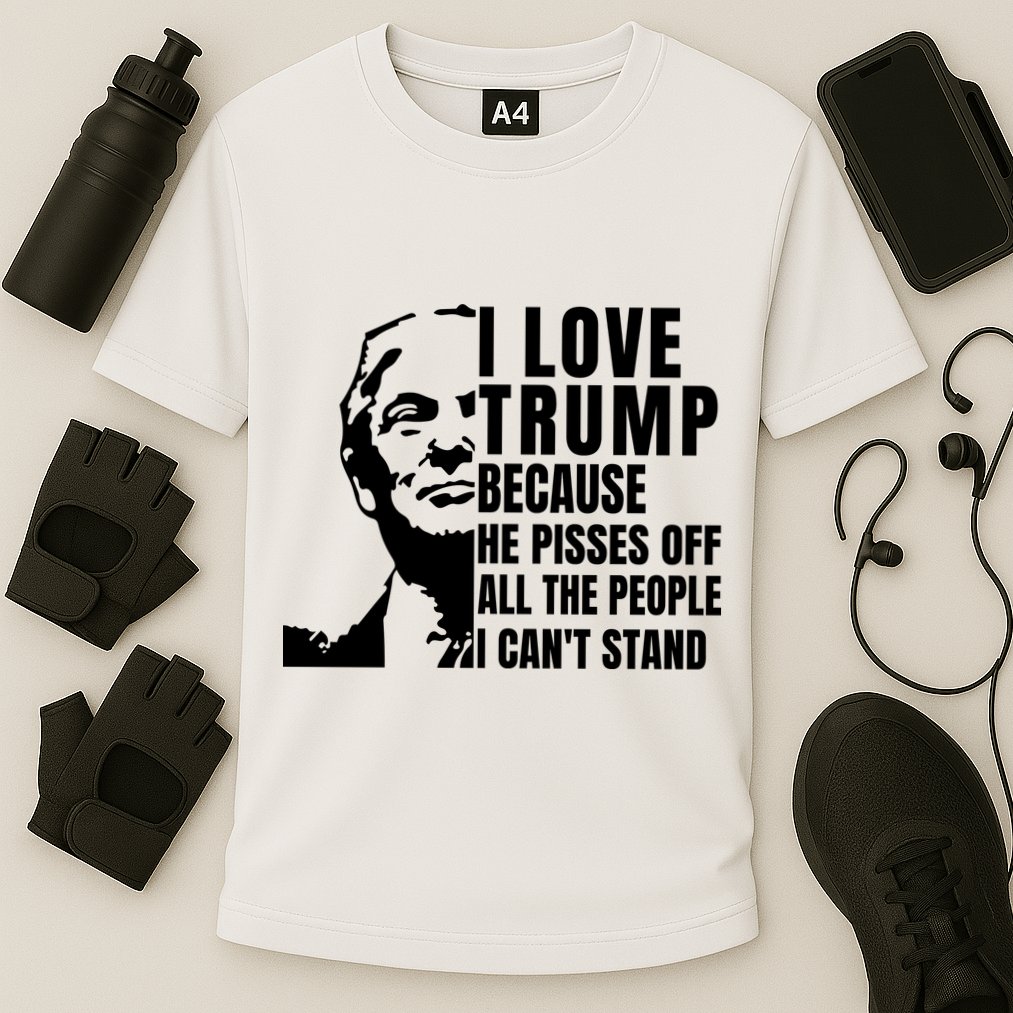 Donald Trump Shirt I Love Trump Because He Pisses Off The People I Can't Stand Cooling Performance Crew T-Shirt
