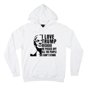 Donald Trump Shirt I Love Trump Because He Pisses Off The People I Can't Stand Hoodie