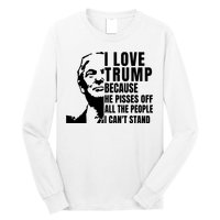 Donald Trump Shirt I Love Trump Because He Pisses Off The People I Can't Stand Long Sleeve Shirt