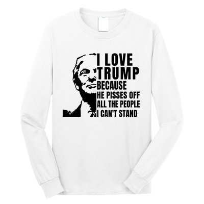 Donald Trump Shirt I Love Trump Because He Pisses Off The People I Can't Stand Long Sleeve Shirt