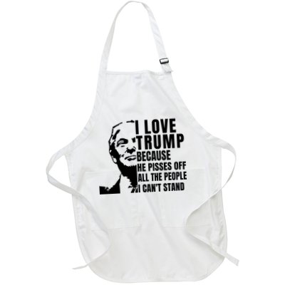 Donald Trump Shirt I Love Trump Because He Pisses Off The People I Can't Stand Apron