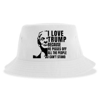 Donald Trump Shirt I Love Trump Because He Pisses Off The People I Can't Stand Sustainable Bucket Hat