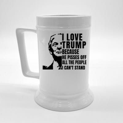 Donald Trump Shirt I Love Trump Because He Pisses Off The People I Can't Stand Beer Stein