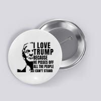 Donald Trump Shirt I Love Trump Because He Pisses Off The People I Can't Stand Button