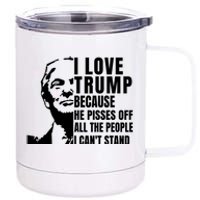 Donald Trump Shirt I Love Trump Because He Pisses Off The People I Can't Stand 12 oz Stainless Steel Tumbler Cup