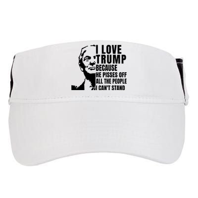 Donald Trump Shirt I Love Trump Because He Pisses Off The People I Can't Stand Adult Drive Performance Visor