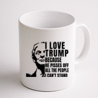 Donald Trump Shirt I Love Trump Because He Pisses Off The People I Can't Stand Coffee Mug