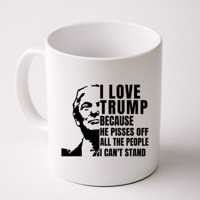 Donald Trump Shirt I Love Trump Because He Pisses Off The People I Can't Stand Coffee Mug