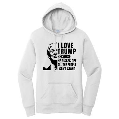 Donald Trump Shirt I Love Trump Because He Pisses Off The People I Can't Stand Women's Pullover Hoodie