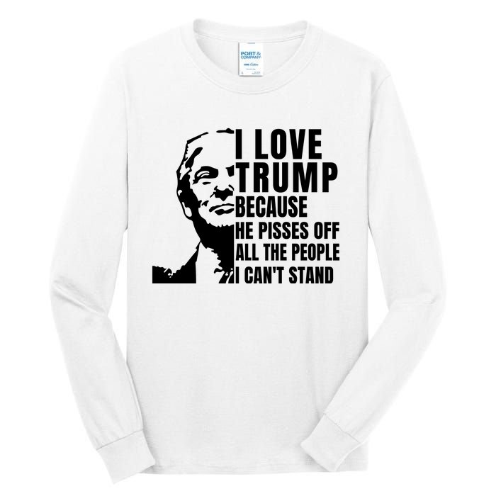 Donald Trump Shirt I Love Trump Because He Pisses Off The People I Can't Stand Tall Long Sleeve T-Shirt