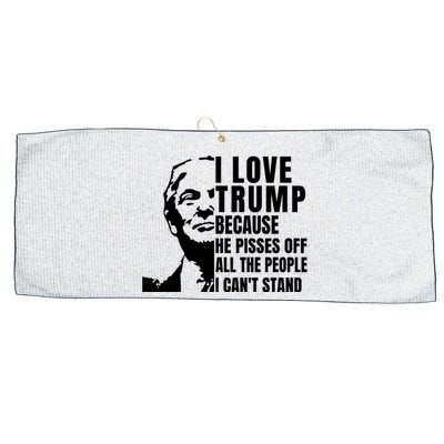 Donald Trump Shirt I Love Trump Because He Pisses Off The People I Can't Stand Large Microfiber Waffle Golf Towel