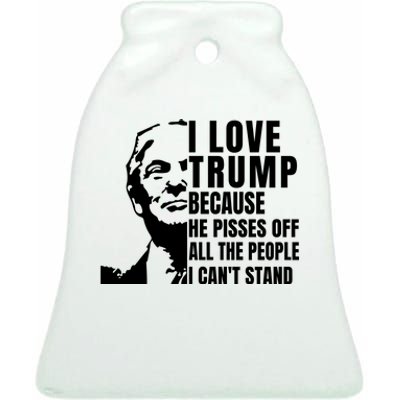 Donald Trump Shirt I Love Trump Because He Pisses Off The People I Can't Stand Ceramic Bell Ornament