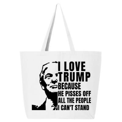 Donald Trump Shirt I Love Trump Because He Pisses Off The People I Can't Stand 25L Jumbo Tote