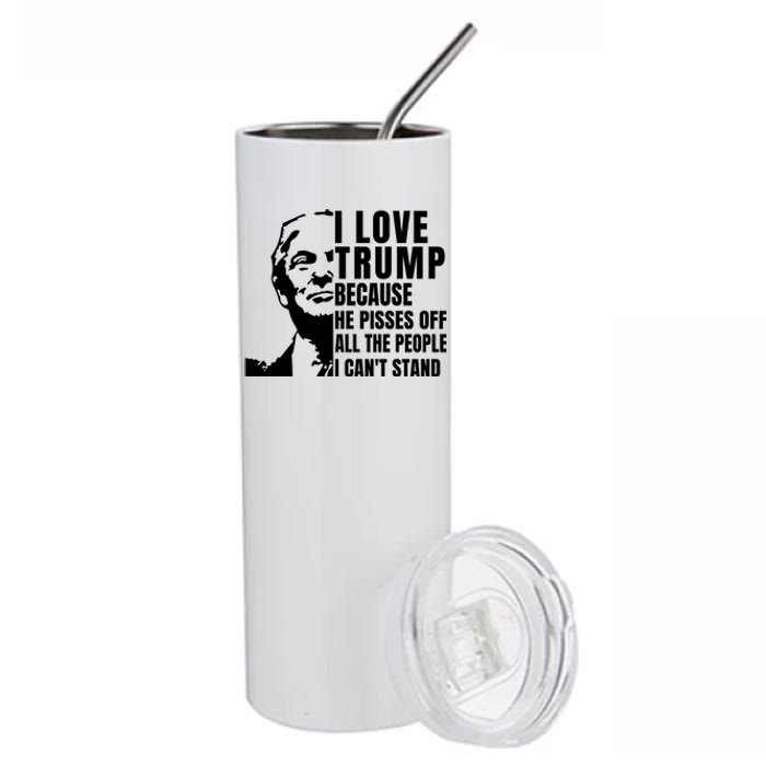 Donald Trump Shirt I Love Trump Because He Pisses Off The People I Can't Stand Stainless Steel Tumbler