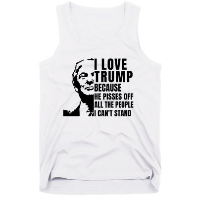 Donald Trump Shirt I Love Trump Because He Pisses Off The People I Can't Stand Tank Top