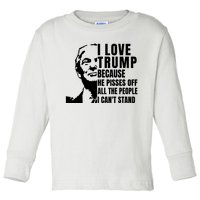 Donald Trump Shirt I Love Trump Because He Pisses Off The People I Can't Stand Toddler Long Sleeve Shirt