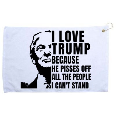 Donald Trump Shirt I Love Trump Because He Pisses Off The People I Can't Stand Grommeted Golf Towel