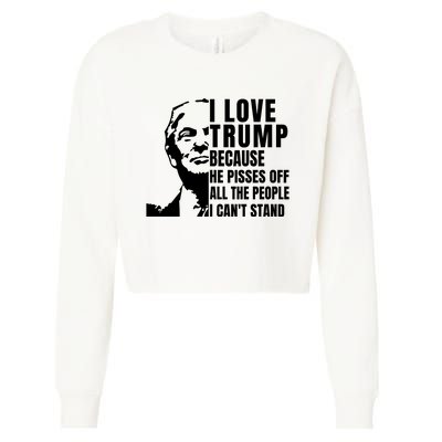 Donald Trump Shirt I Love Trump Because He Pisses Off The People I Can't Stand Cropped Pullover Crew