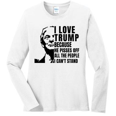 Donald Trump Shirt I Love Trump Because He Pisses Off The People I Can't Stand Ladies Long Sleeve Shirt