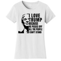 Donald Trump Shirt I Love Trump Because He Pisses Off The People I Can't Stand Women's T-Shirt