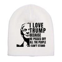 Donald Trump Shirt I Love Trump Because He Pisses Off The People I Can't Stand Short Acrylic Beanie