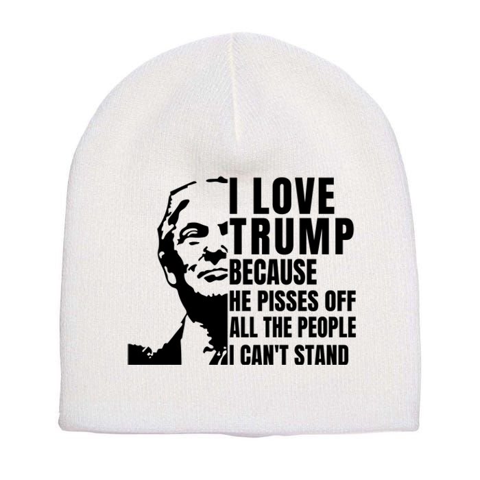 Donald Trump Shirt I Love Trump Because He Pisses Off The People I Can't Stand Short Acrylic Beanie