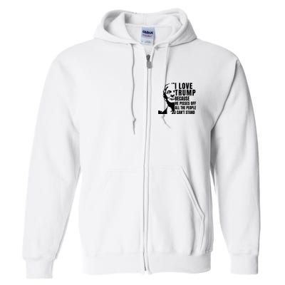 Donald Trump Shirt I Love Trump Because He Pisses Off The People I Can't Stand Full Zip Hoodie