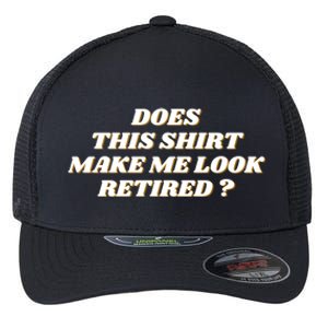 Does This Shirt Make Me Look Retired? Flexfit Unipanel Trucker Cap