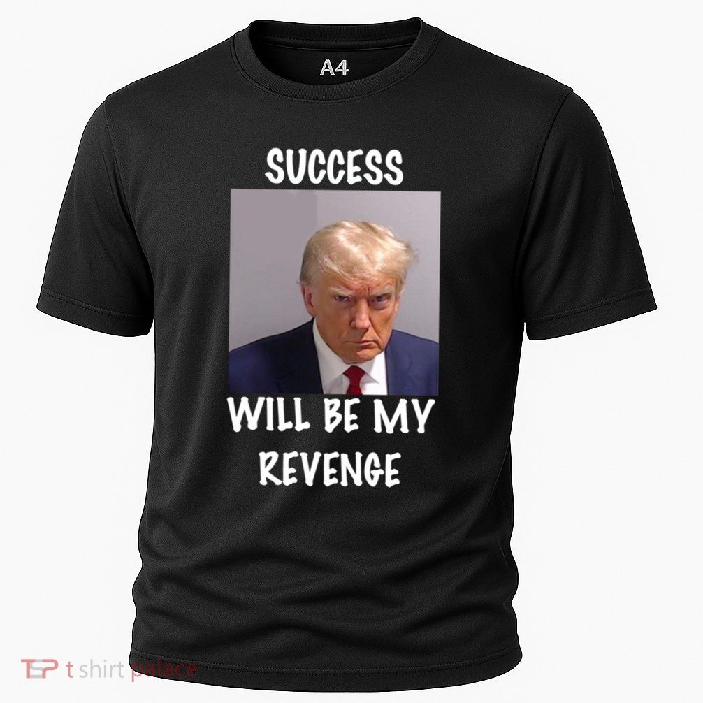 Donald Trump Success Will Be My Revenge Cool Gift Performance Shirt