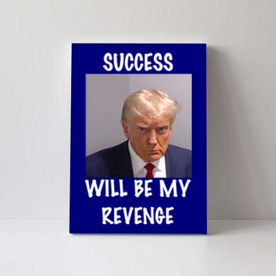 Donald Trump Success Will Be My Revenge Cool Gift Canvas