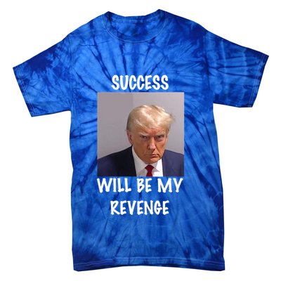 Donald Trump Success Will Be My Revenge Cool Gift Tie-Dye T-Shirt