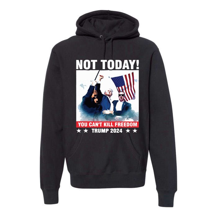 Donald Trump Shooting Not Today Trump Assassination Attempt Premium Hoodie