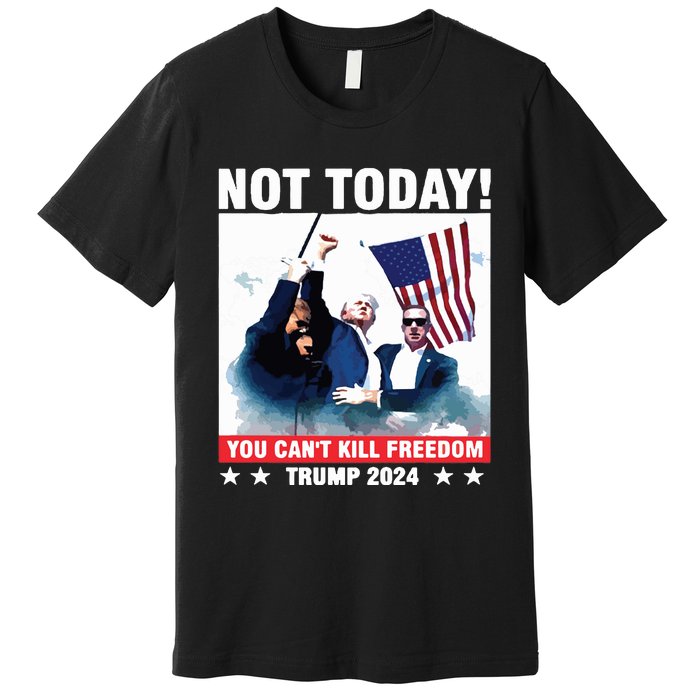 Donald Trump Shooting Not Today Trump Assassination Attempt Premium T-Shirt