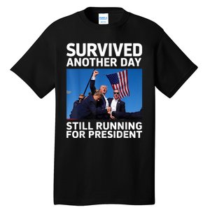 Donald Trump Survived Another Day Running For President Tall T-Shirt