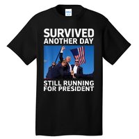 Donald Trump Survived Another Day Running For President Tall T-Shirt