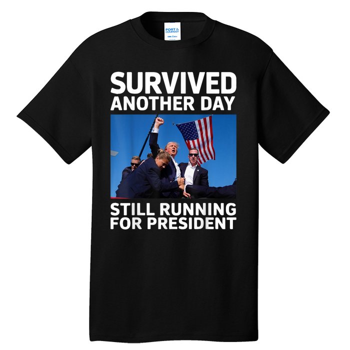 Donald Trump Survived Another Day Running For President Tall T-Shirt