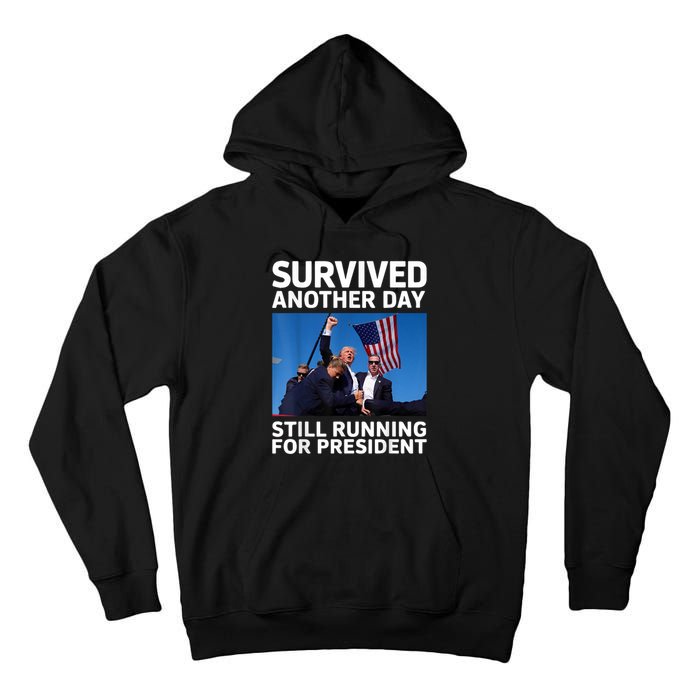 Donald Trump Survived Another Day Running For President Tall Hoodie