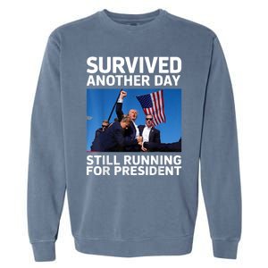 Donald Trump Survived Another Day Running For President Garment-Dyed Sweatshirt