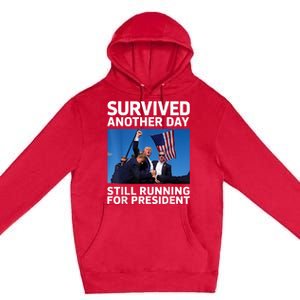 Donald Trump Survived Another Day Running For President Premium Pullover Hoodie