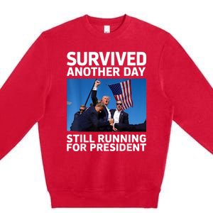 Donald Trump Survived Another Day Running For President Premium Crewneck Sweatshirt