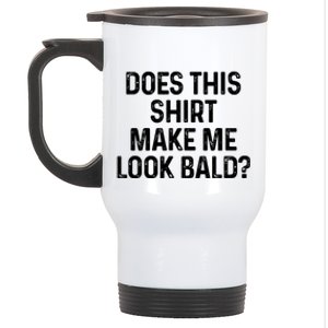 Does This Shirt Make Me Look Bald Stainless Steel Travel Mug