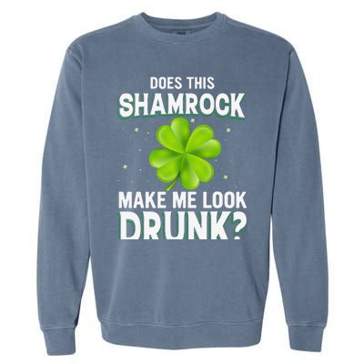 Does This Shamrock Make Me Look Drunk Saint Patrick's Day Garment-Dyed Sweatshirt