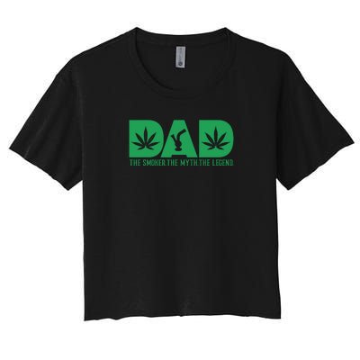 Dad The Smoker The Myth The Legend Smoke Marijuana Women's Crop Top Tee