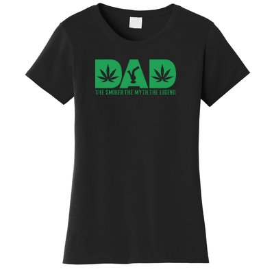 Dad The Smoker The Myth The Legend Smoke Marijuana Women's T-Shirt