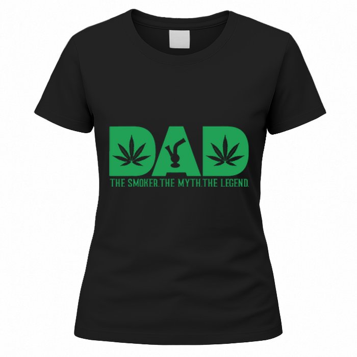 Dad The Smoker The Myth The Legend Smoke Marijuana Women's T-Shirt