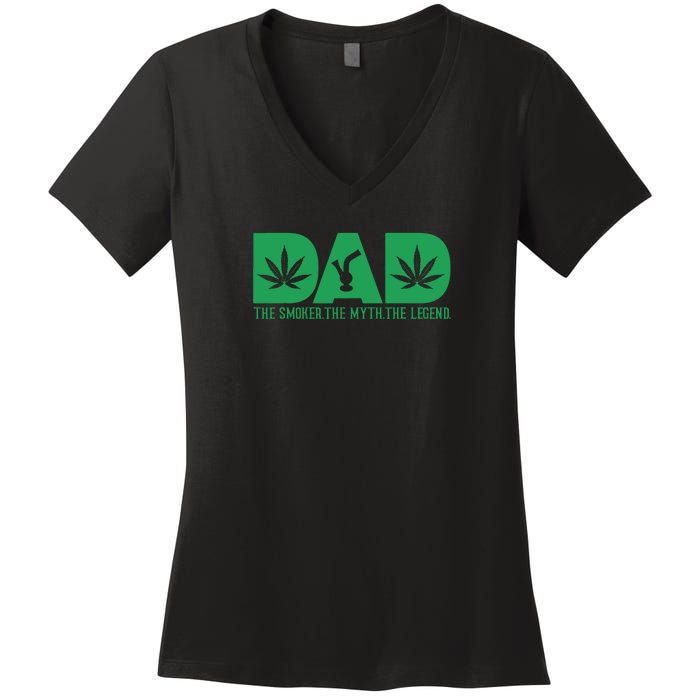 Dad The Smoker The Myth The Legend Smoke Marijuana Women's V-Neck T-Shirt