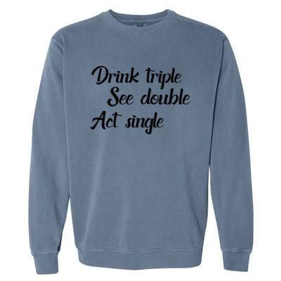 Drink Triple See Double Act Single Funny Party Garment-Dyed Sweatshirt